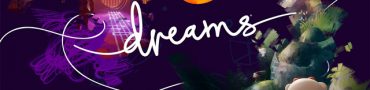 Dreams Early Access Players Will Get Full Game Ahead of Official Launch