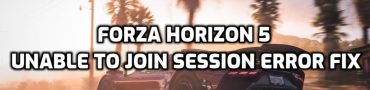 Forza Horizon 5 Unable to Join Session Error Fix