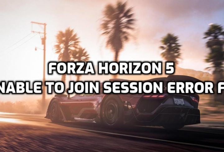 Forza Horizon 5 Unable to Join Session Error Fix