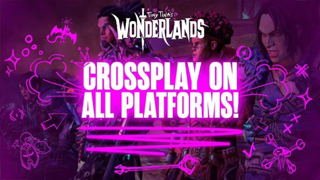 Tiny Tina's Wonderlands Crossplay, Cross-platform, &  Cross-progression