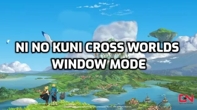 Ni No Kuni Cross Worlds Window Mode, Exit Full Screen