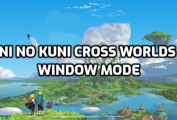 Ni No Kuni Cross Worlds Window Mode, Exit Full Screen