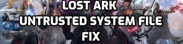 Lost Ark Untrusted System File, Game Not Starting Fix