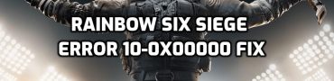 Rainbow Six Siege Error 10-0x00000 Fix