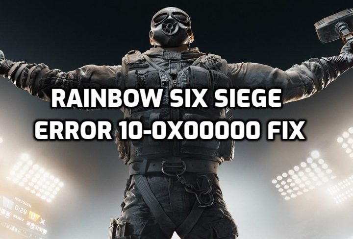 Rainbow Six Siege Error 10-0x00000 Fix
