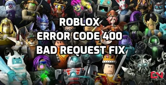 Roblox Error Code 400 Bad Request Fix