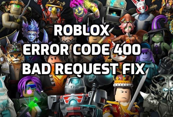 Roblox Error Code 400 Bad Request Fix