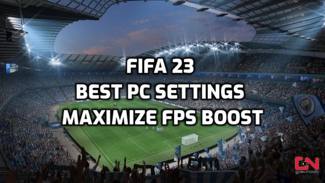 FIFA 23 Best PC Settings to Maximize FPS Boost