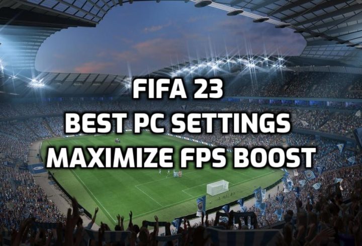 FIFA 23 Best PC Settings to Maximize FPS Boost