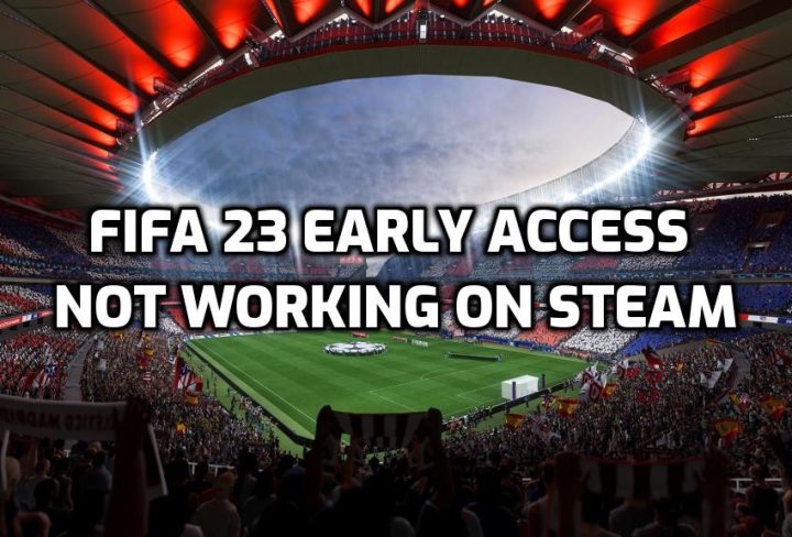 FIFA 23 Early Access Not Working on Steam
