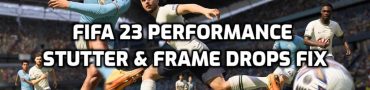 FIFA 23 Performance Fix, Stutter & Frame Drops Issues