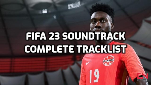 FIFA 23 Soundtrack, All Songs & Artists, Complete Tracklist