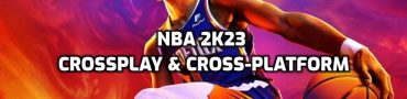 NBA 2K23 Crossplay & Cross-Platform Support Explained