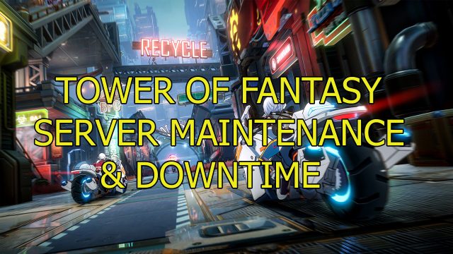 Tower of Fantasy Server Maintenance & Downtime