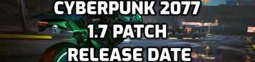 Cyberpunk 2077 1.7 Patch Release Date & 1.7 Update Features