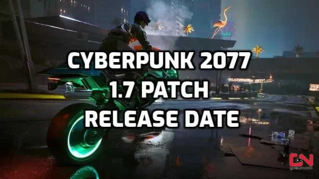 Cyberpunk 2077 1.7 Patch Release Date & 1.7 Update Features