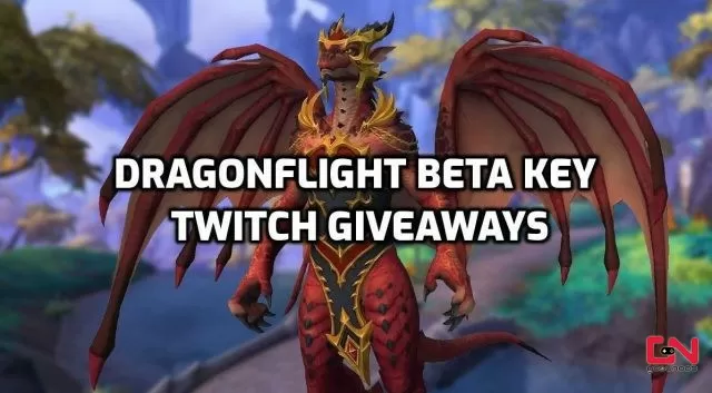 Dragonflight Beta Key Twitch Giveaways, All Streamers List