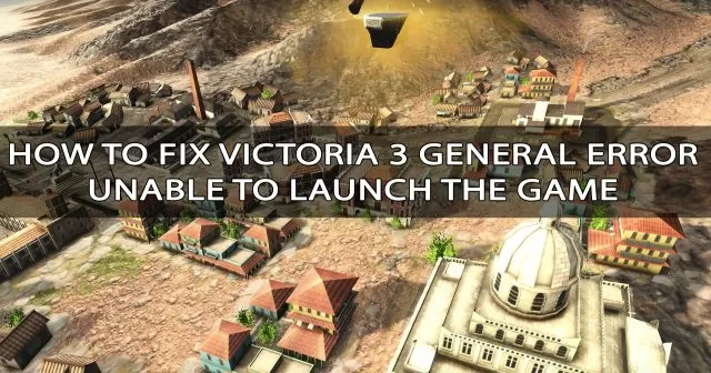 Fix Victoria 3 General Error, Unable to Launch the Game