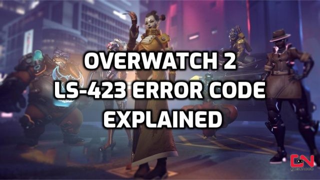 Overwatch 2 LS-423 Error Code Explained