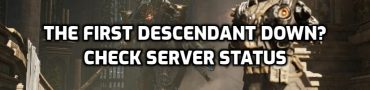 The First Descendant Down? Beta Server Status & Maintenance