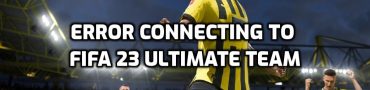 There Has Been an Error Connecting to Fifa 23 Ultimate Team