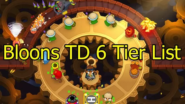 Bloons TD 6 Tier List