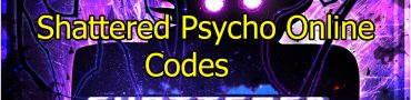 Shattered Psycho Online Codes January 2024