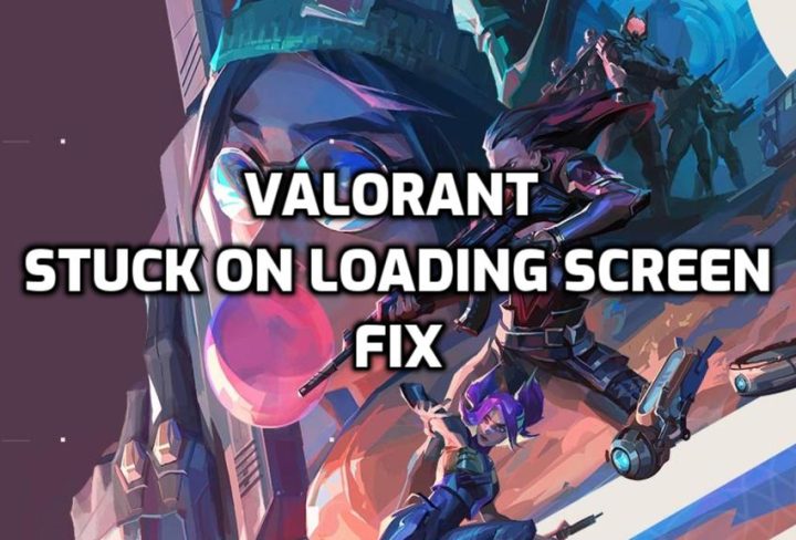 Valorant Stuck On Loading Screen Fix