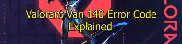 Valorant Van 140 Error Code Explained