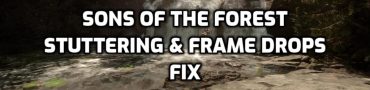 Sons of the Forest Stuttering, Frame Drops, Performance Fix
