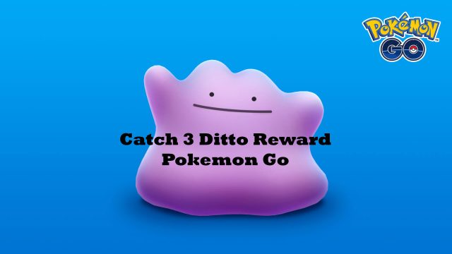 Catch 3 Ditto Reward Pokemon Go 