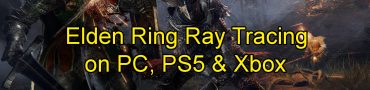 Elden Ring Ray Tracing on PC, PS5 & Xbox