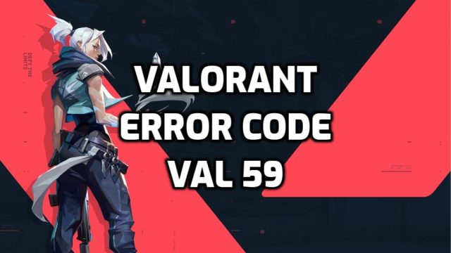 Valorant Error Code Val 59 Fix