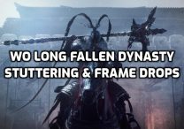Wo Long Fallen Dynasty Stuttering, Frame Drops, Performance Fix