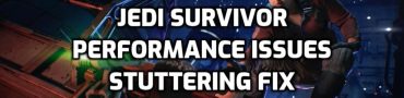 SW Jedi Survivor Stuttering, Frame Drops & Performance Issues