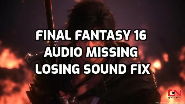 Final Fantasy 16 Audio Missing, Losing Sound Fix