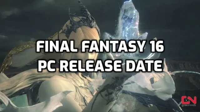 Final Fantasy 16 PC Release Date, When is FF16 coming to Steam