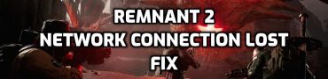 Remnant 2 Network Connection Lost Fix