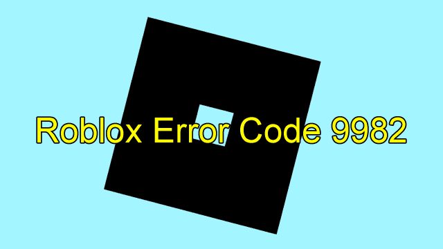 Roblox Error Code 9982
