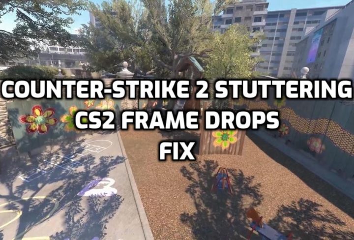 CS2 Stuttering, Counter Strike 2 Stutters & Frame Drops Issue