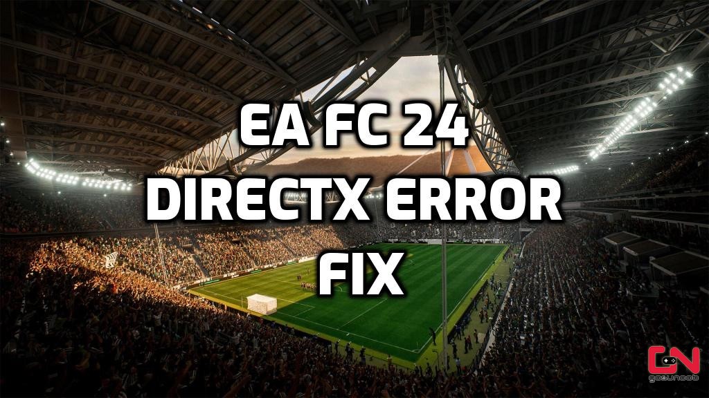 EA FC 24 DirectX 错误崩溃修复