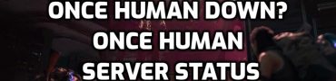 Once Human Down? Once Human Server Status & Maintenance