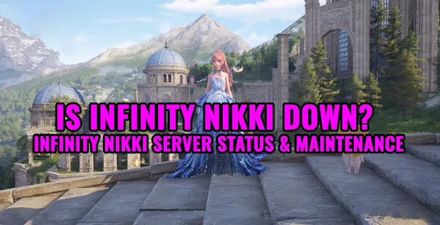 Is Infinity Nikki Down? Infinity Nikki Server Status & Maintenance